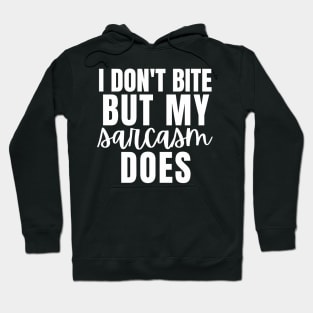 I Don't Bite But My Sarcasm Does Hoodie